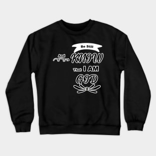 Be still and know that I am God Psalm 46:10 Crewneck Sweatshirt